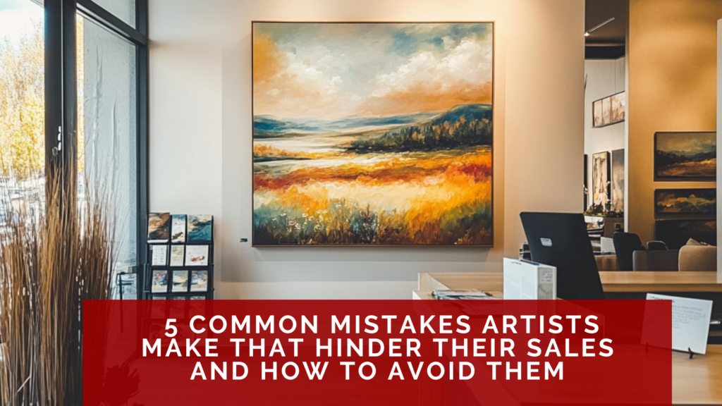 5 Common Mistakes Artists Make That Hinder Their Sales And How To Avoid ... regarding